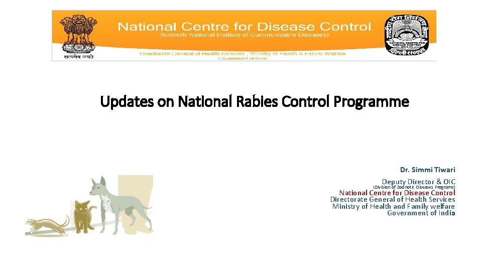 Updates on National Rabies Control Programme Dr. Simmi Tiwari Deputy Director & OIC (Division