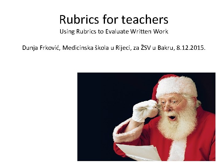 Rubrics for teachers Using Rubrics to Evaluate Written Work Dunja Frković, Medicinska škola u