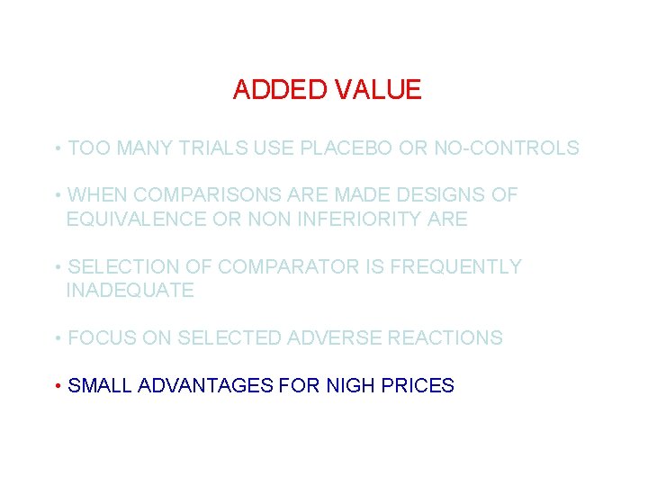 ADDED VALUE • TOO MANY TRIALS USE PLACEBO OR NO-CONTROLS • WHEN COMPARISONS ARE