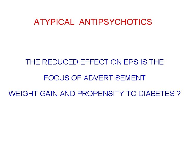 ATYPICAL ANTIPSYCHOTICS THE REDUCED EFFECT ON EPS IS THE FOCUS OF ADVERTISEMENT WEIGHT GAIN