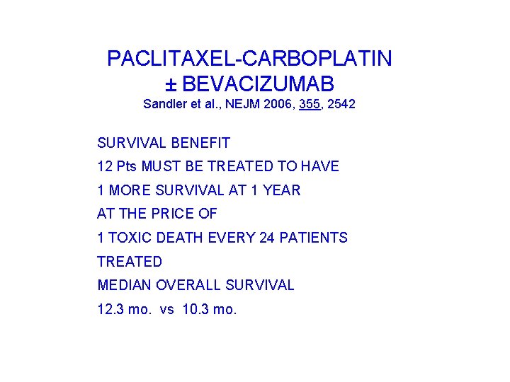 PACLITAXEL-CARBOPLATIN ± BEVACIZUMAB Sandler et al. , NEJM 2006, 355, 2542 SURVIVAL BENEFIT 12