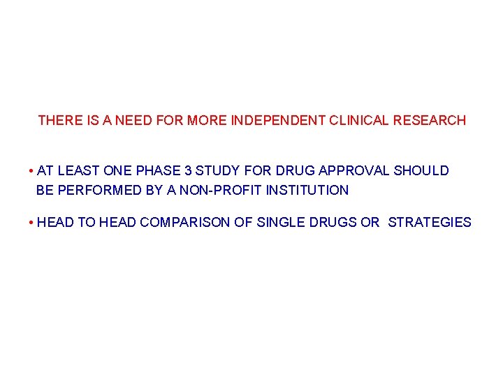 THERE IS A NEED FOR MORE INDEPENDENT CLINICAL RESEARCH • AT LEAST ONE PHASE