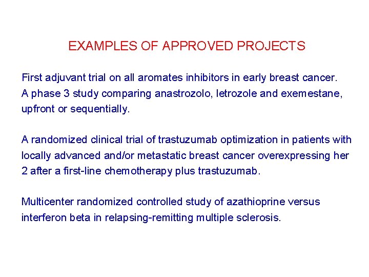 EXAMPLES OF APPROVED PROJECTS First adjuvant trial on all aromates inhibitors in early breast