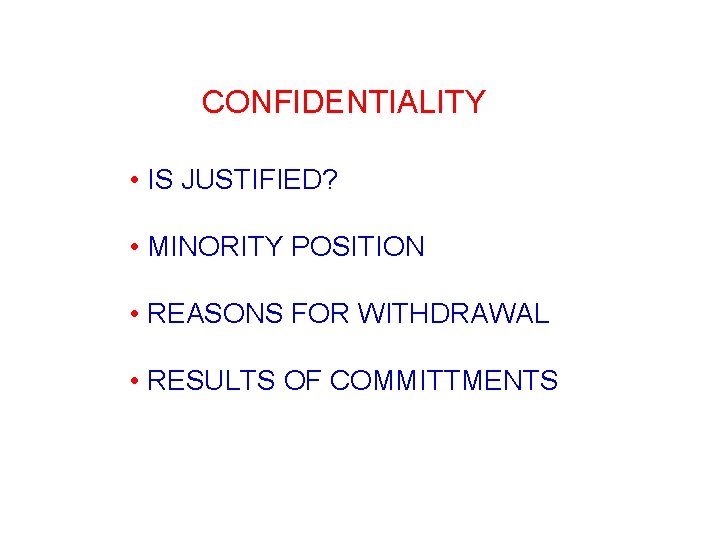 CONFIDENTIALITY • IS JUSTIFIED? • MINORITY POSITION • REASONS FOR WITHDRAWAL • RESULTS OF