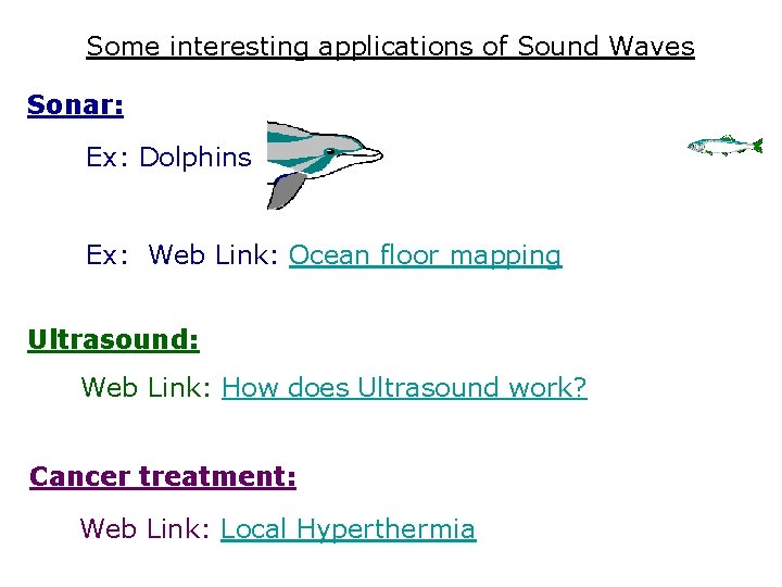 Some interesting applications of Sound Waves Sonar: Ex: Dolphins Ex: Web Link: Ocean floor