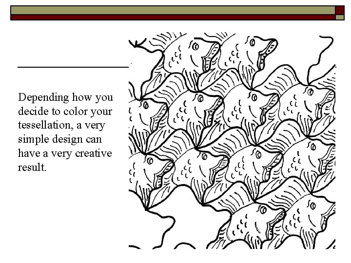 Depending how you decide to color your tessellation, a very simple design can have