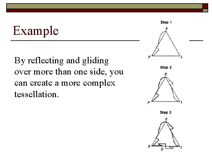 Example By reflecting and gliding over more than one side, you can create a