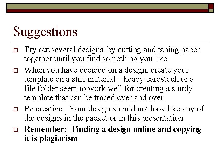 Suggestions o o Try out several designs, by cutting and taping paper together until