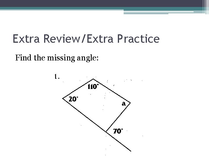 Extra Review/Extra Practice Find the missing angle: 