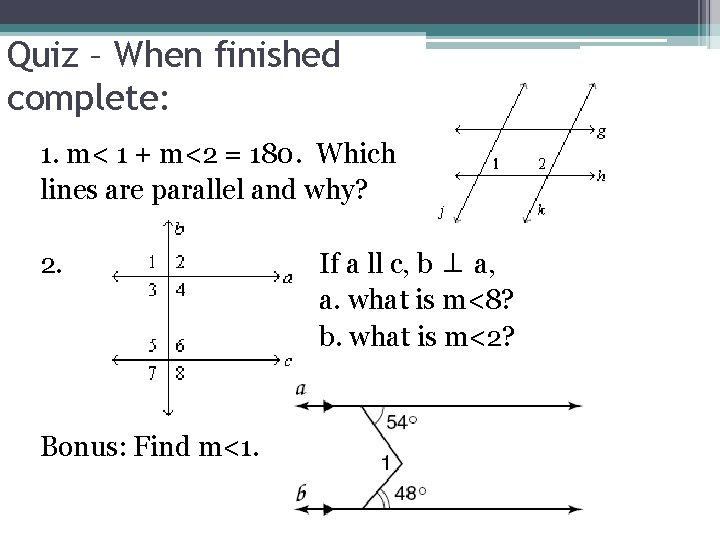Quiz – When finished complete: 1. m< 1 + m<2 = 180. Which lines