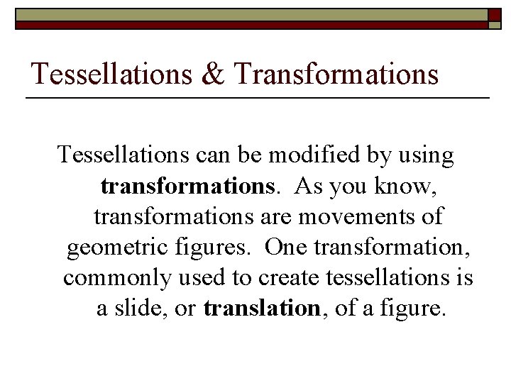 Tessellations & Transformations Tessellations can be modified by using transformations. As you know, transformations