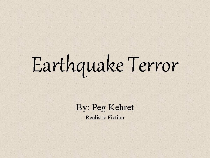 Earthquake Terror By: Peg Kehret Realistic Fiction 