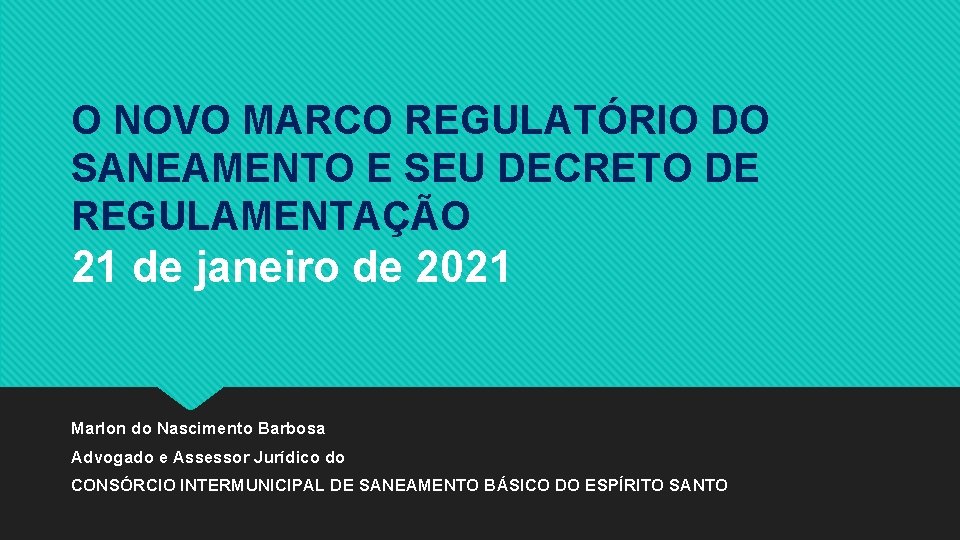 O NOVO MARCO REGULATÓRIO DO SANEAMENTO E SEU DECRETO DE REGULAMENTAÇÃO 21 de janeiro