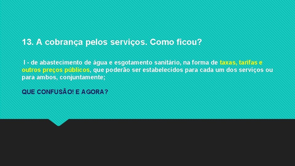 13. A cobrança pelos serviços. Como ficou? I - de abastecimento de água e