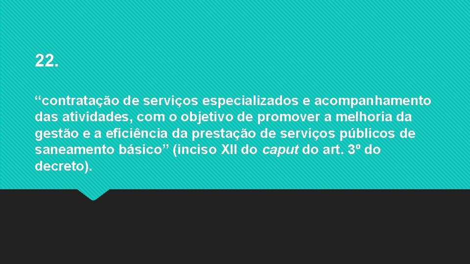 22. “contratação de serviços especializados e acompanhamento das atividades, com o objetivo de promover