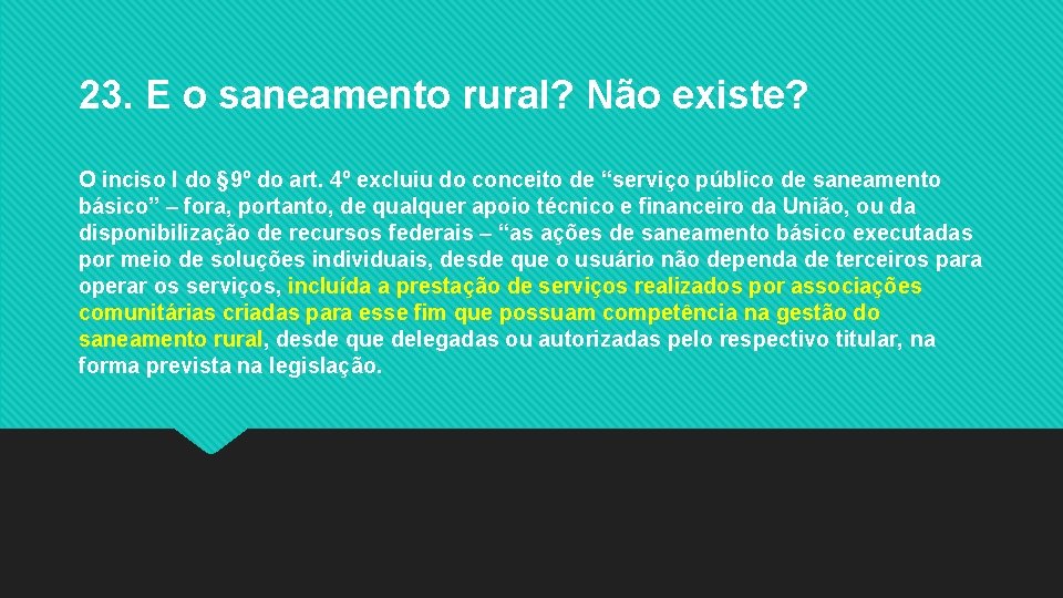 23. E o saneamento rural? Não existe? O inciso I do § 9º do