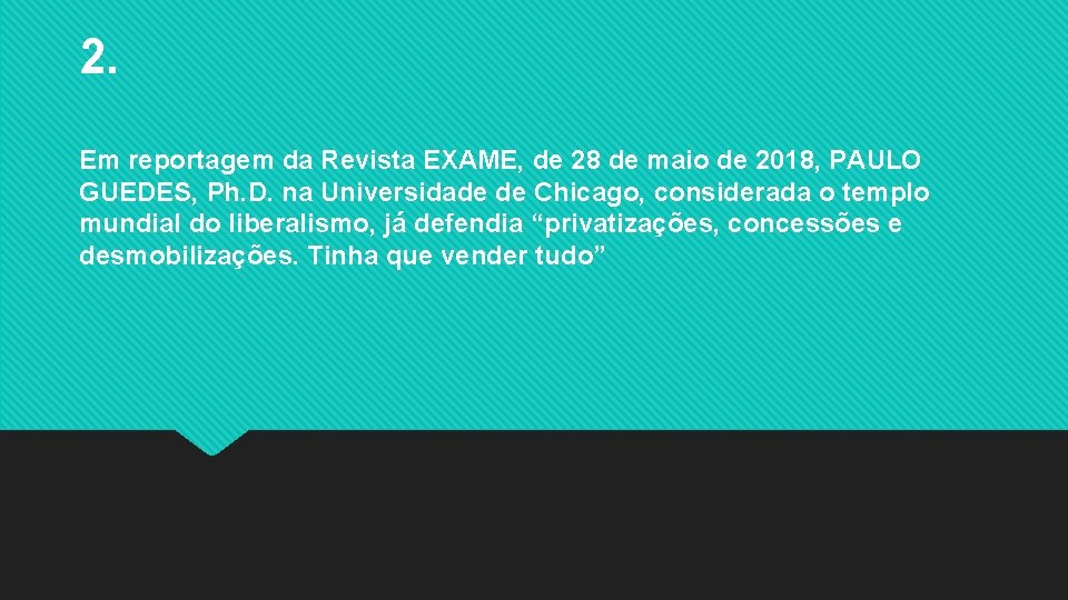 2. Em reportagem da Revista EXAME, de 28 de maio de 2018, PAULO GUEDES,