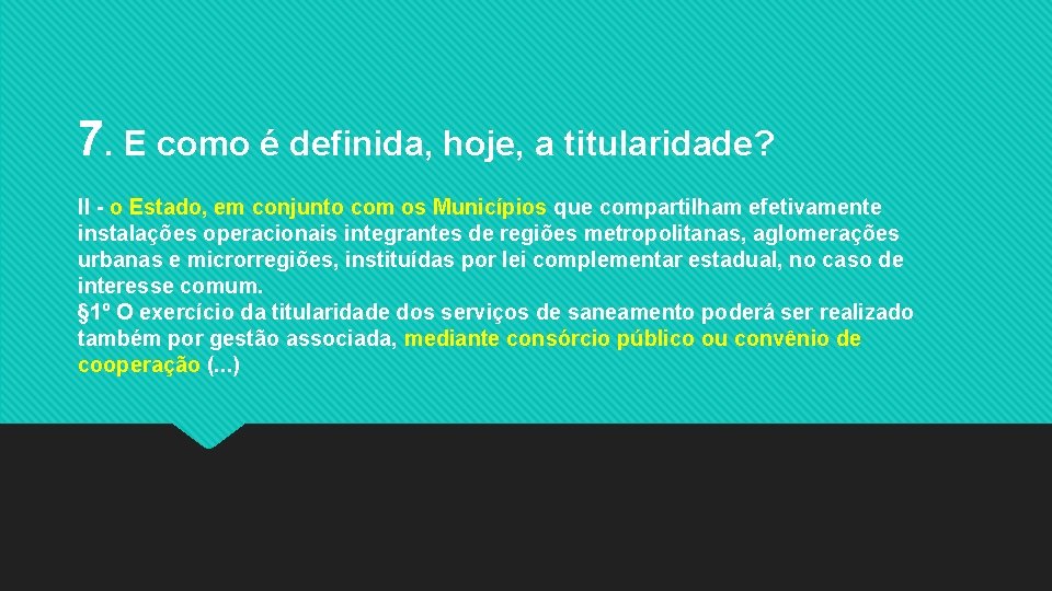 7. E como é definida, hoje, a titularidade? II - o Estado, em conjunto