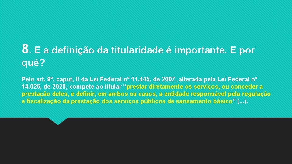 8. E a definição da titularidade é importante. E por quê? Pelo art. 9º,