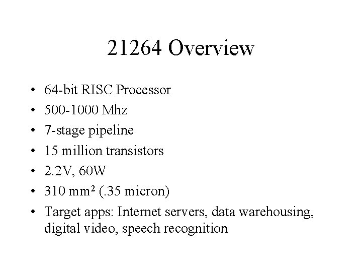 21264 Overview • • 64 -bit RISC Processor 500 -1000 Mhz 7 -stage pipeline