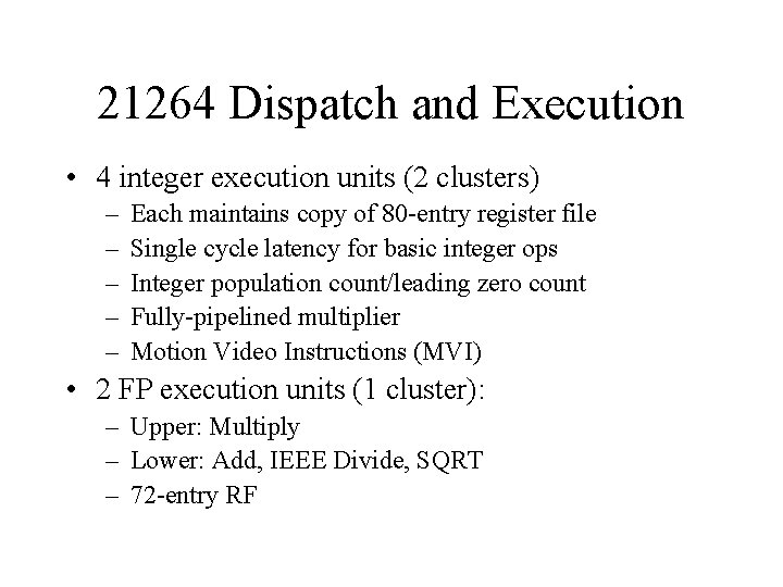 21264 Dispatch and Execution • 4 integer execution units (2 clusters) – – –