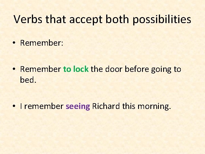 Verbs that accept both possibilities • Remember: • Remember to lock the door before Verbs that accept both possibilities • Remember: • Remember to lock the door before