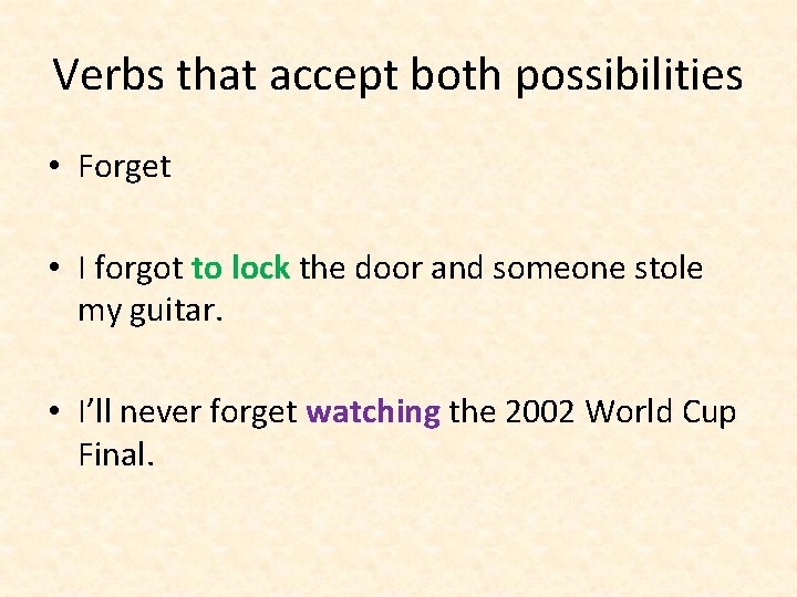 Verbs that accept both possibilities • Forget • I forgot to lock the door Verbs that accept both possibilities • Forget • I forgot to lock the door