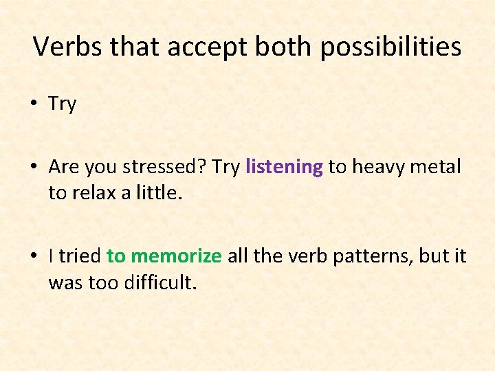 Verbs that accept both possibilities • Try • Are you stressed? Try listening to Verbs that accept both possibilities • Try • Are you stressed? Try listening to