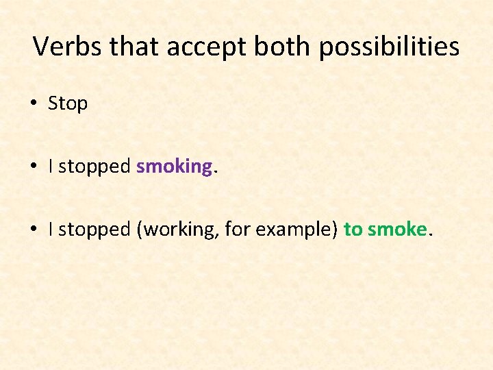 Verbs that accept both possibilities • Stop • I stopped smoking. • I stopped Verbs that accept both possibilities • Stop • I stopped smoking. • I stopped