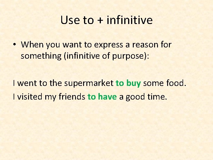 Use to + infinitive • When you want to express a reason for something Use to + infinitive • When you want to express a reason for something