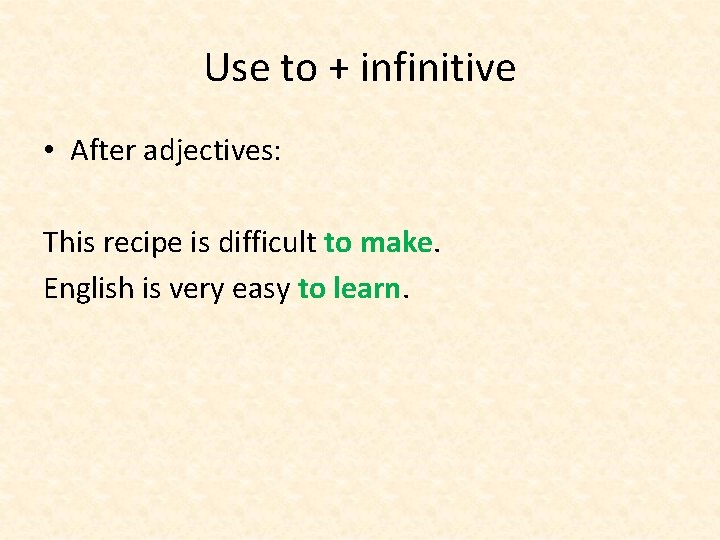 Use to + infinitive • After adjectives: This recipe is difficult to make. English Use to + infinitive • After adjectives: This recipe is difficult to make. English