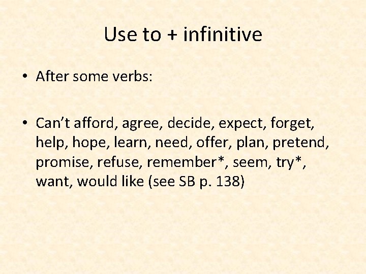 Use to + infinitive • After some verbs: • Can’t afford, agree, decide, expect, Use to + infinitive • After some verbs: • Can’t afford, agree, decide, expect,