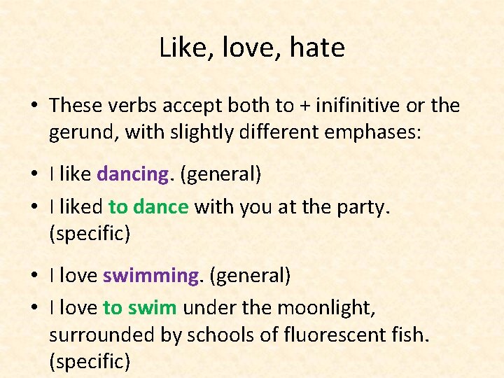 Like, love, hate • These verbs accept both to + inifinitive or the gerund, Like, love, hate • These verbs accept both to + inifinitive or the gerund,