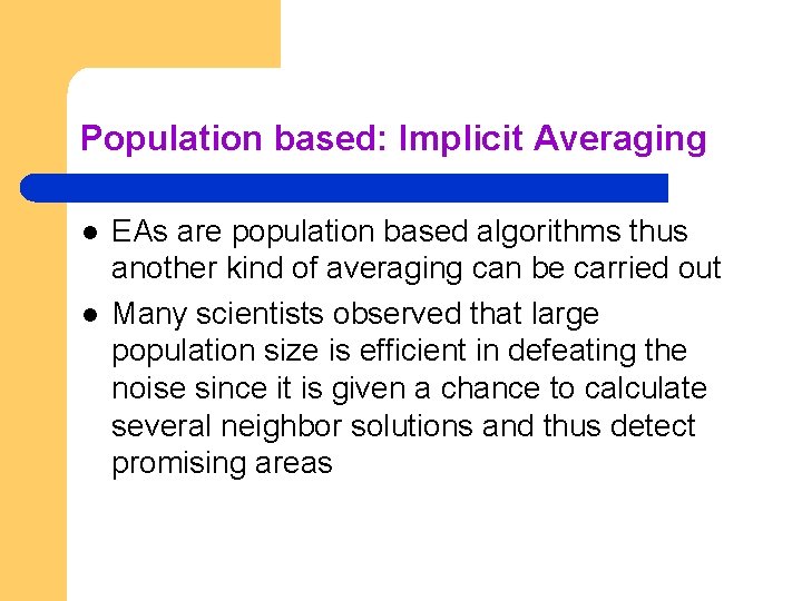 Population based: Implicit Averaging l l EAs are population based algorithms thus another kind