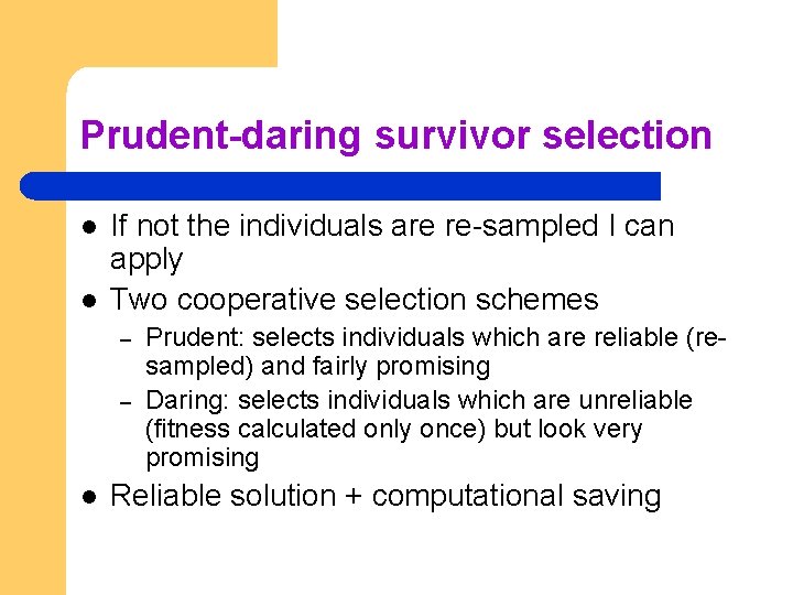 Prudent-daring survivor selection l l If not the individuals are re-sampled I can apply