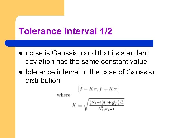 Tolerance Interval 1/2 l l noise is Gaussian and that its standard deviation has