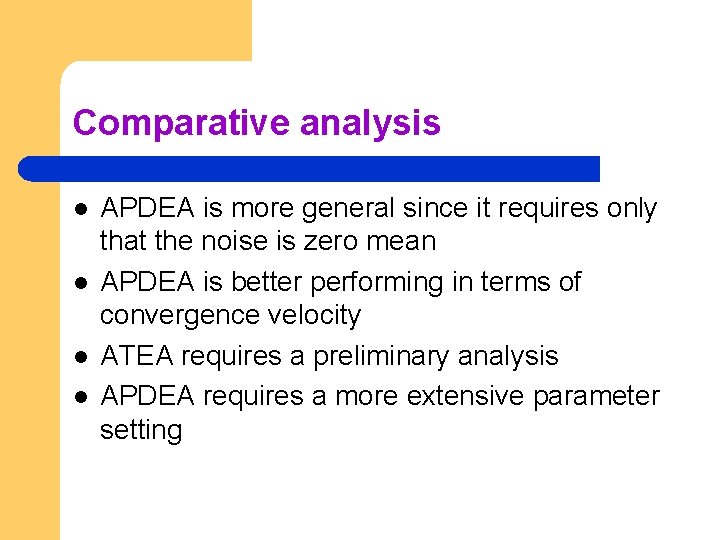 Comparative analysis l l APDEA is more general since it requires only that the