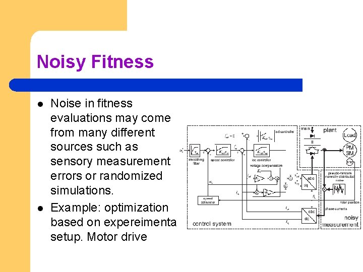 Noisy Fitness l l Noise in fitness evaluations may come from many different sources