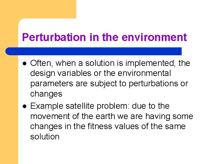 Perturbation in the environment l l Often, when a solution is implemented, the design