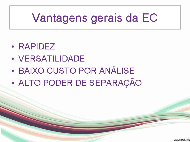 Vantagens gerais da EC • • RAPIDEZ VERSATILIDADE BAIXO CUSTO POR ANÁLISE ALTO PODER