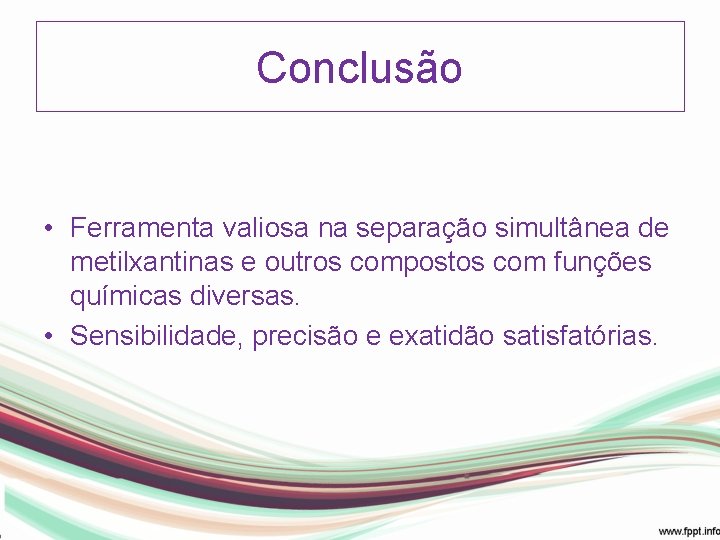 Conclusão • Ferramenta valiosa na separação simultânea de metilxantinas e outros compostos com funções