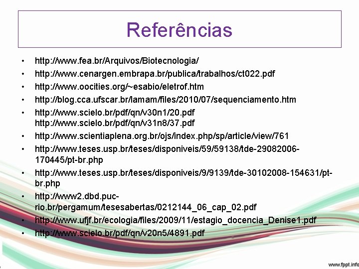 Referências • • • http: //www. fea. br/Arquivos/Biotecnologia/ http: //www. cenargen. embrapa. br/publica/trabalhos/ct 022.