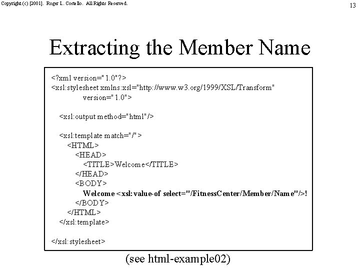 Copyright (c) [2001]. Roger L. Costello. All Rights Reserved. Extracting the Member Name <?