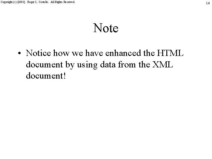 Copyright (c) [2001]. Roger L. Costello. All Rights Reserved. 14 Note • Notice how