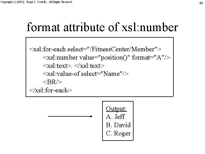 Copyright (c) [2001]. Roger L. Costello. All Rights Reserved. 44 format attribute of xsl: