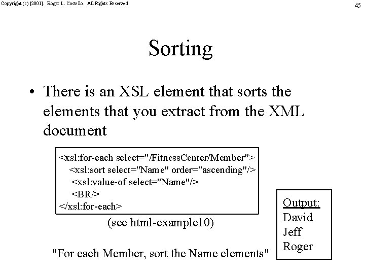 Copyright (c) [2001]. Roger L. Costello. All Rights Reserved. 45 Sorting • There is