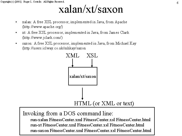 Copyright (c) [2001]. Roger L. Costello. All Rights Reserved. xalan/xt/saxon • • • xalan: