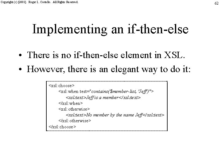 Copyright (c) [2001]. Roger L. Costello. All Rights Reserved. Implementing an if-then-else • There