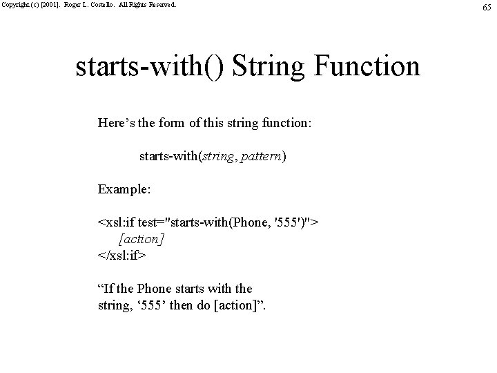 Copyright (c) [2001]. Roger L. Costello. All Rights Reserved. starts-with() String Function Here’s the