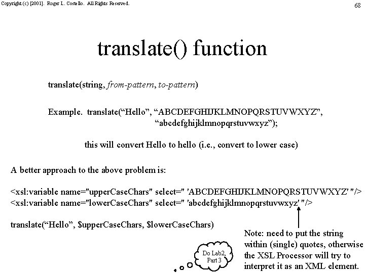 Copyright (c) [2001]. Roger L. Costello. All Rights Reserved. 68 translate() function translate(string, from-pattern,